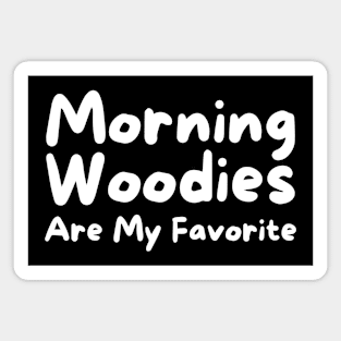 Morning Woodies Are My Favorite Magnet